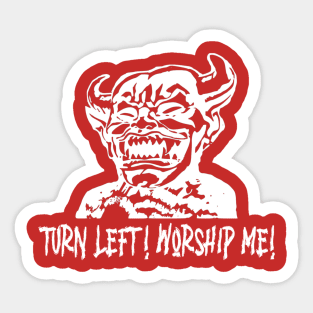 Turn left! Worship Me! Sticker